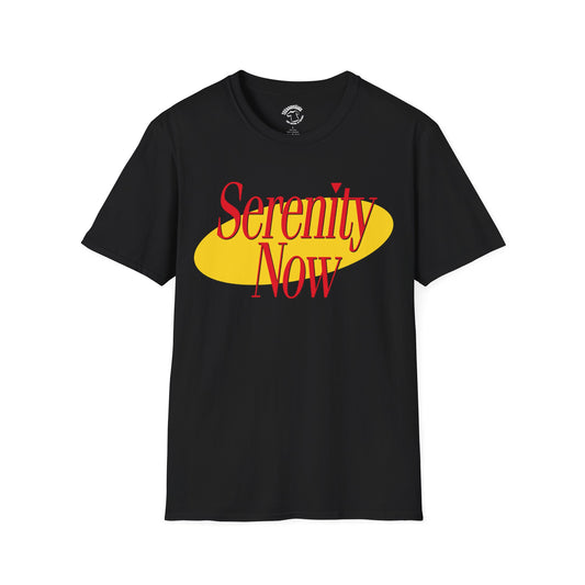 Serenity Now! Softstyle Unisex T-Shirt