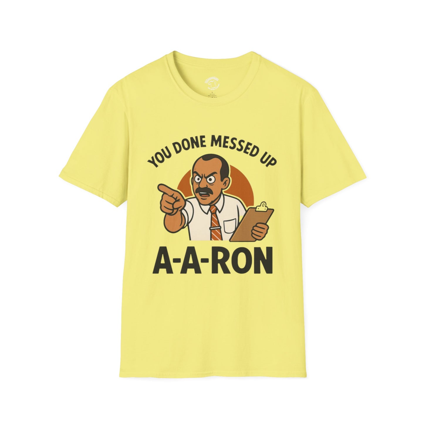 A-A-Ron "You Done Messed Up" T-Shirt