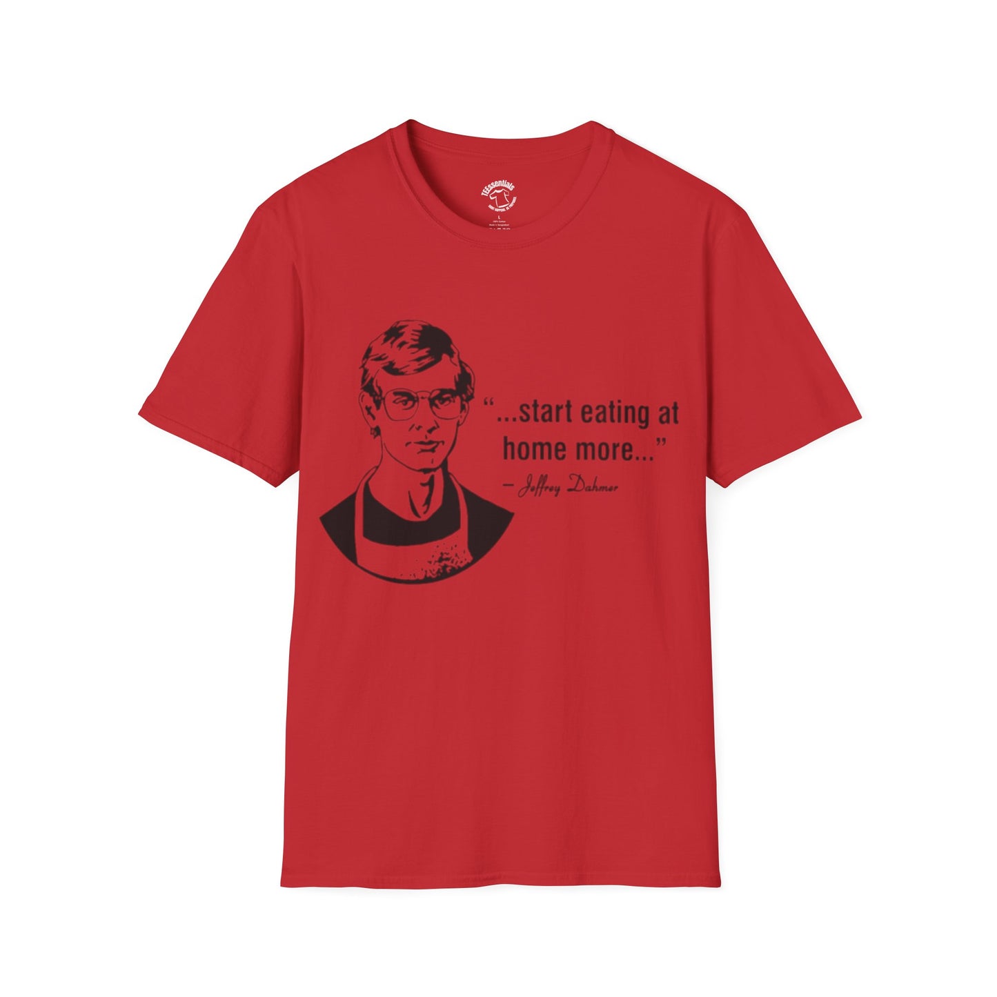 T‑Shirt — "...start eating at home more..." Jeffery Dhamer Quote Tee