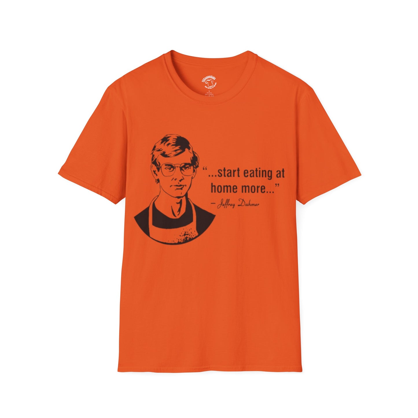 T‑Shirt — "...start eating at home more..." Jeffery Dhamer Quote Tee
