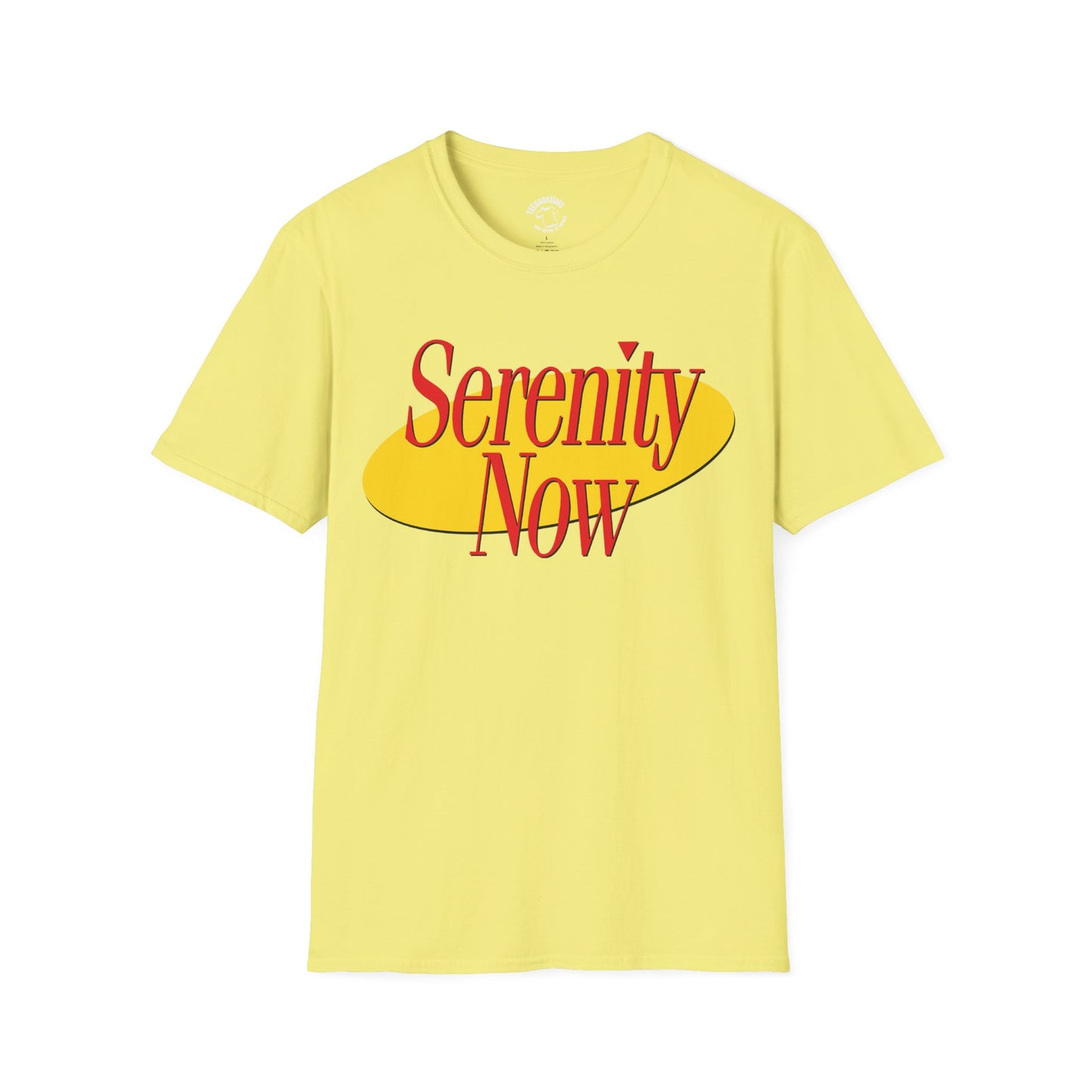 Serenity Now! Softstyle Unisex T-Shirt