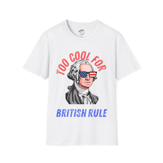 Too Cool For British Rule T-Shirt — Patriotic George Washington Tee for 4th of July