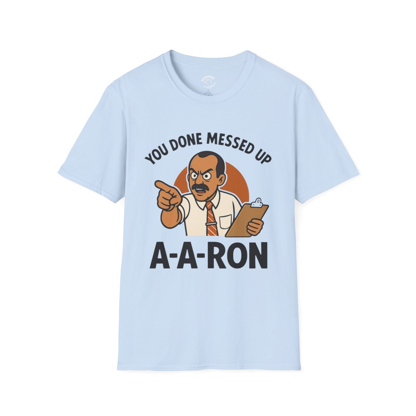 A-A-Ron "You Done Messed Up" T-Shirt
