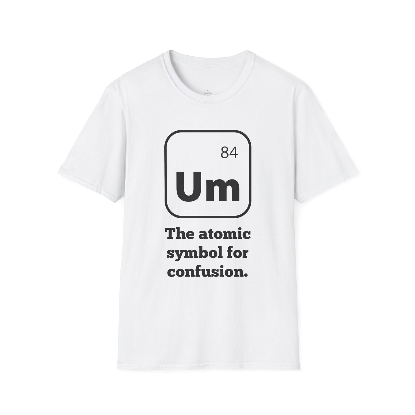 Um Element T‑Shirt — “The atomic symbol for confusion” Graphic Tee