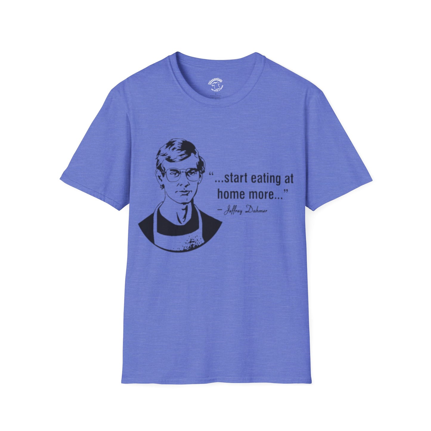 T‑Shirt — "...start eating at home more..." Jeffery Dhamer Quote Tee