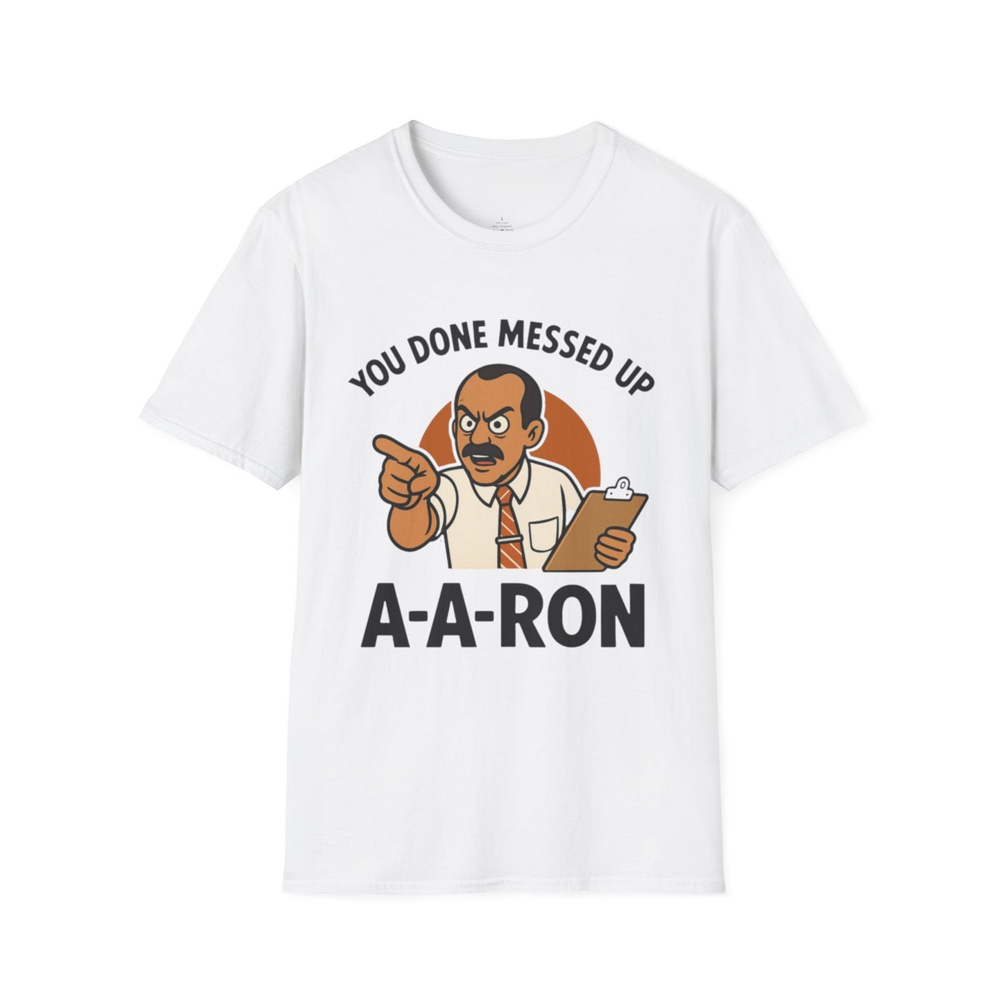 A-A-Ron "You Done Messed Up" T-Shirt