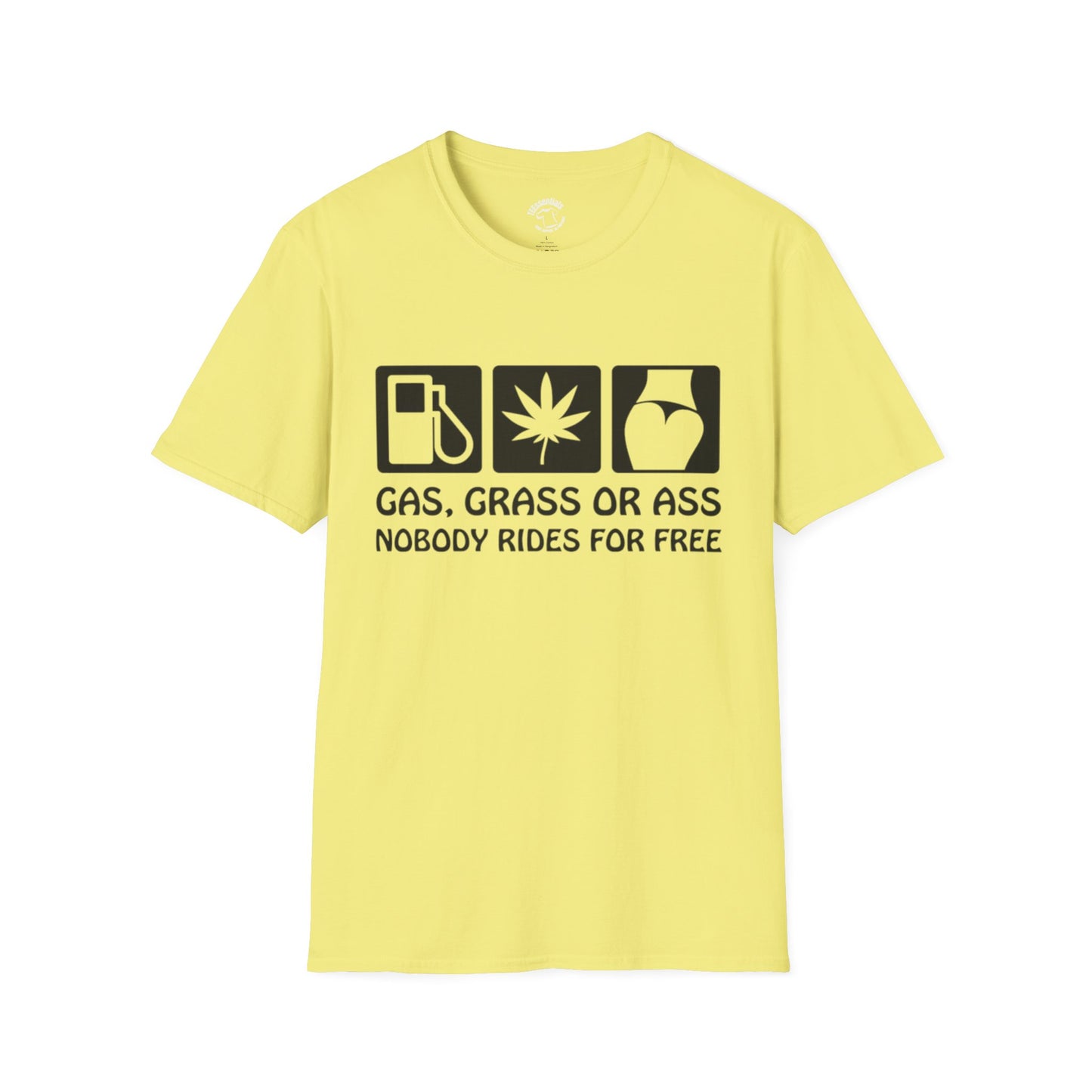 Gas, Grass or Ass T-Shirt — "Nobody Rides for Free" Funny Cannabis Gasoline Road Trip Tee