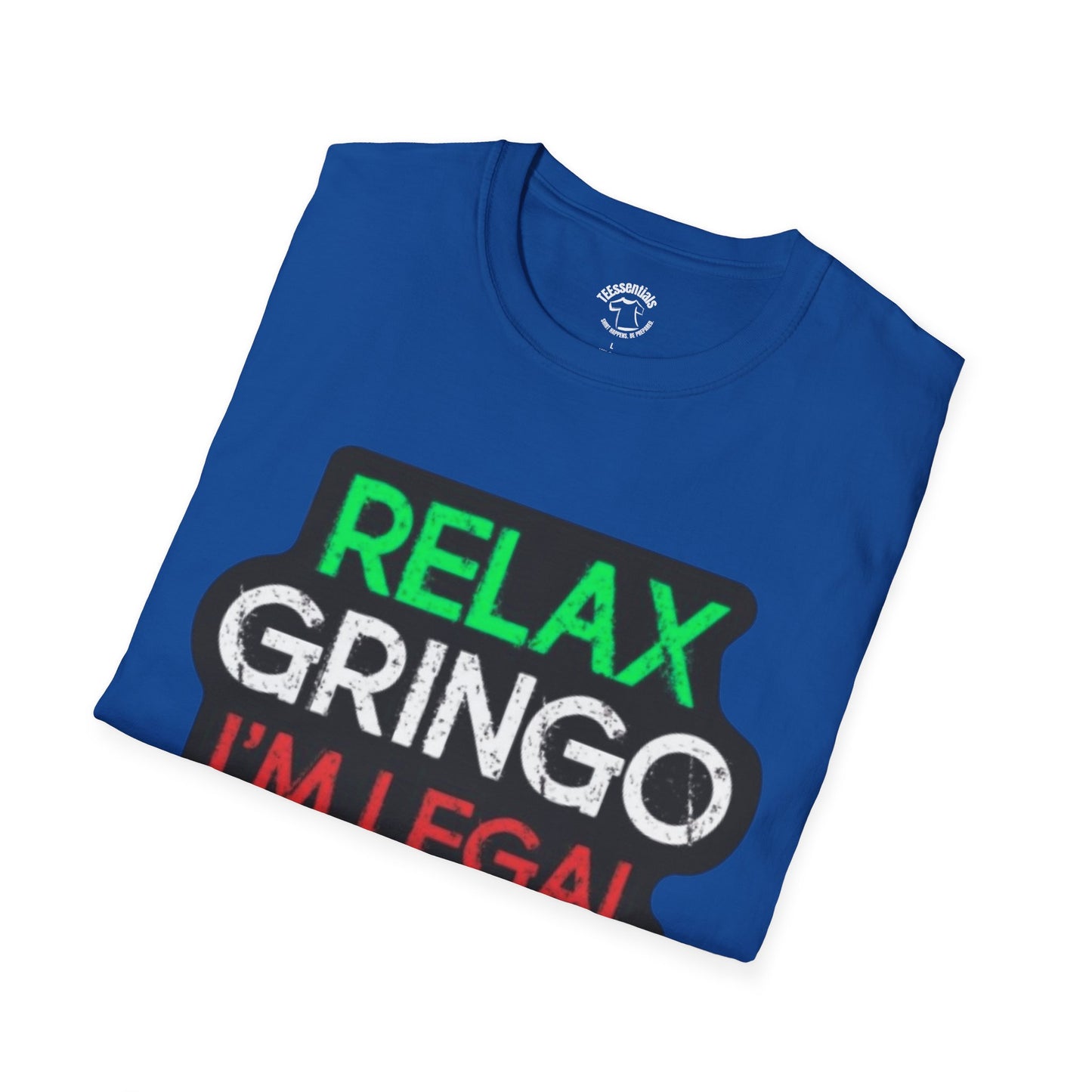 Relax Gringo I'm Legal T-Shirt — Funny Immigration Pride Tee