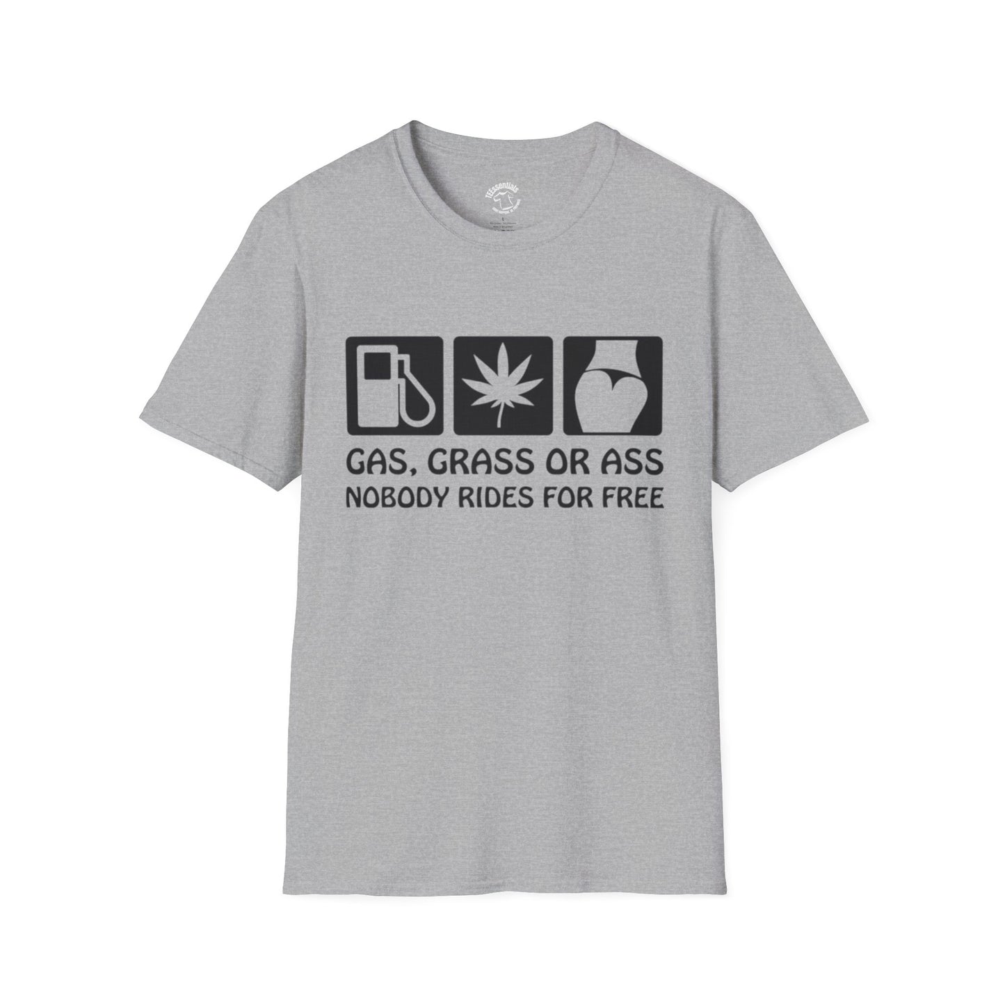 Gas, Grass or Ass T-Shirt — "Nobody Rides for Free" Funny Cannabis Gasoline Road Trip Tee