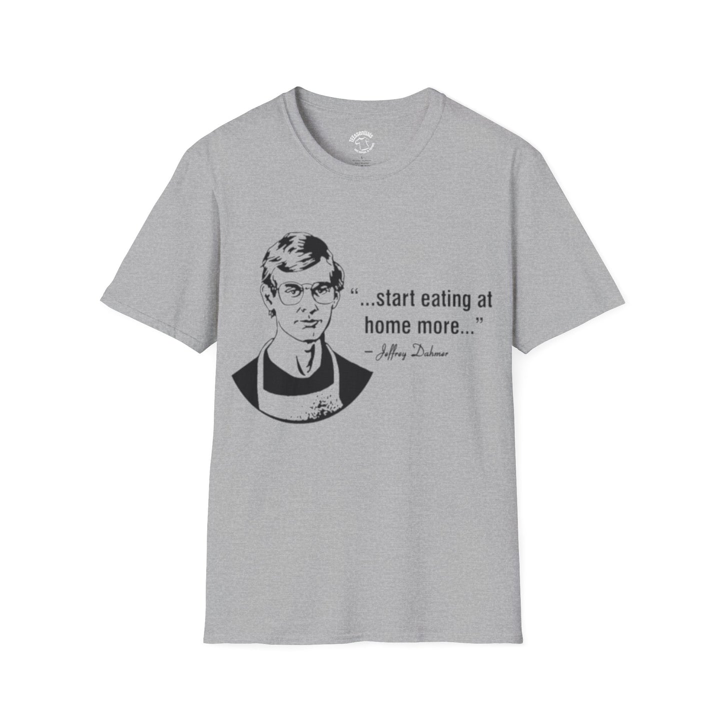 T‑Shirt — "...start eating at home more..." Jeffery Dhamer Quote Tee