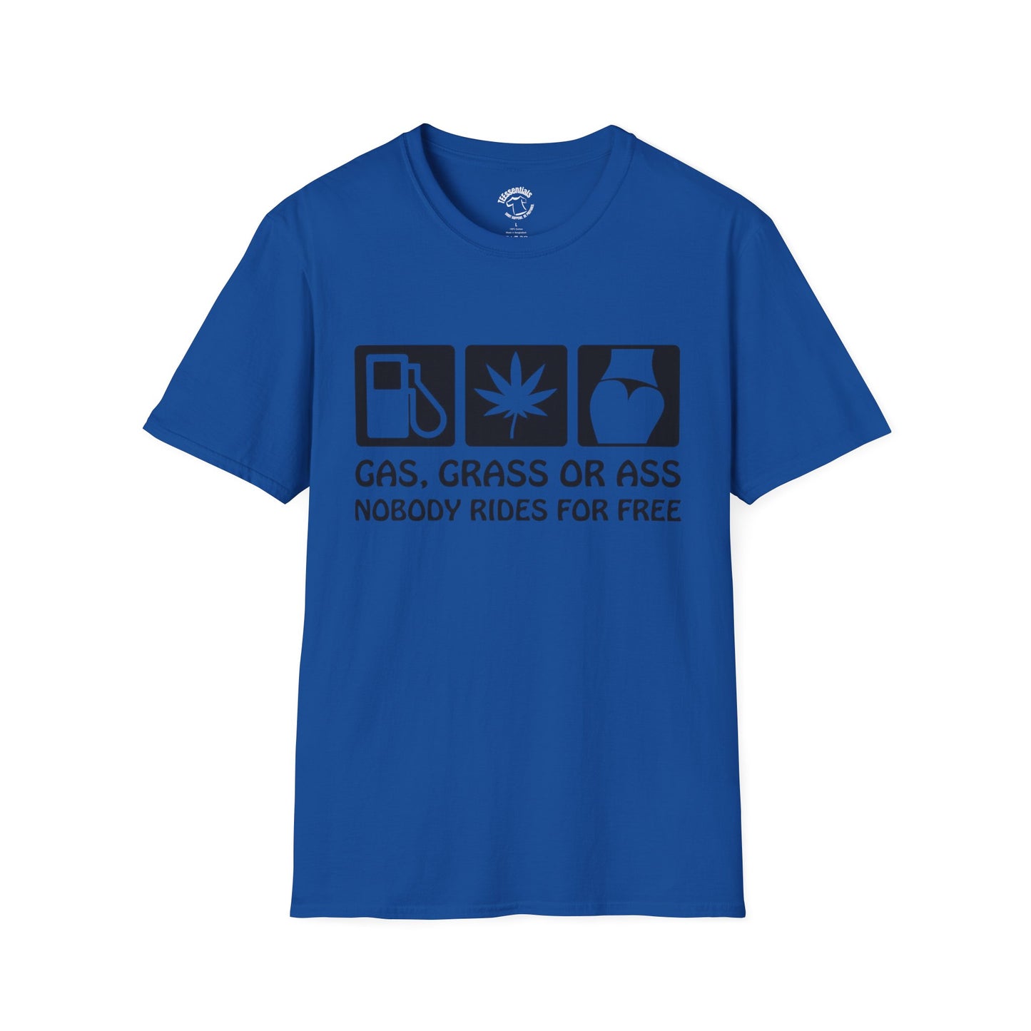 Gas, Grass or Ass T-Shirt — "Nobody Rides for Free" Funny Cannabis Gasoline Road Trip Tee