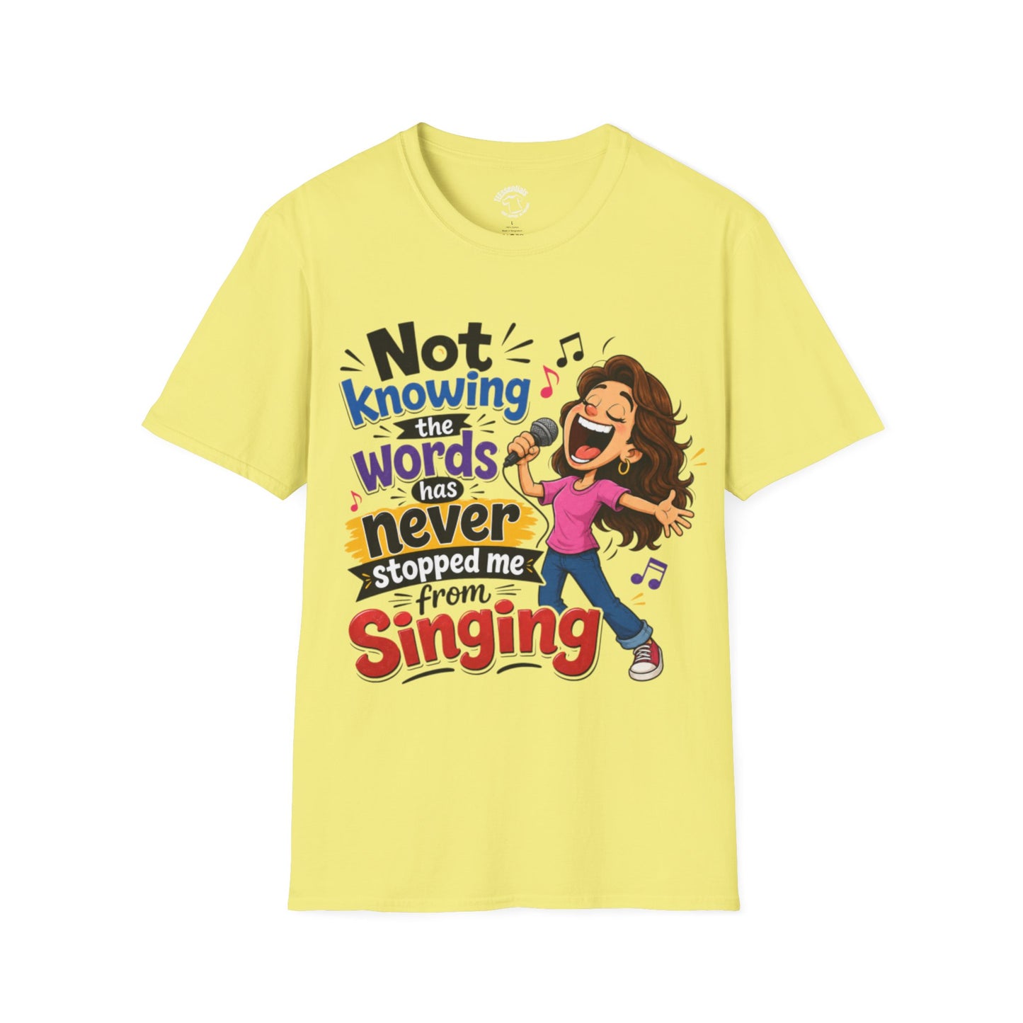Singing Graphic T‑Shirt — "Not Knowing the Words Never Stopped Me From Singing"