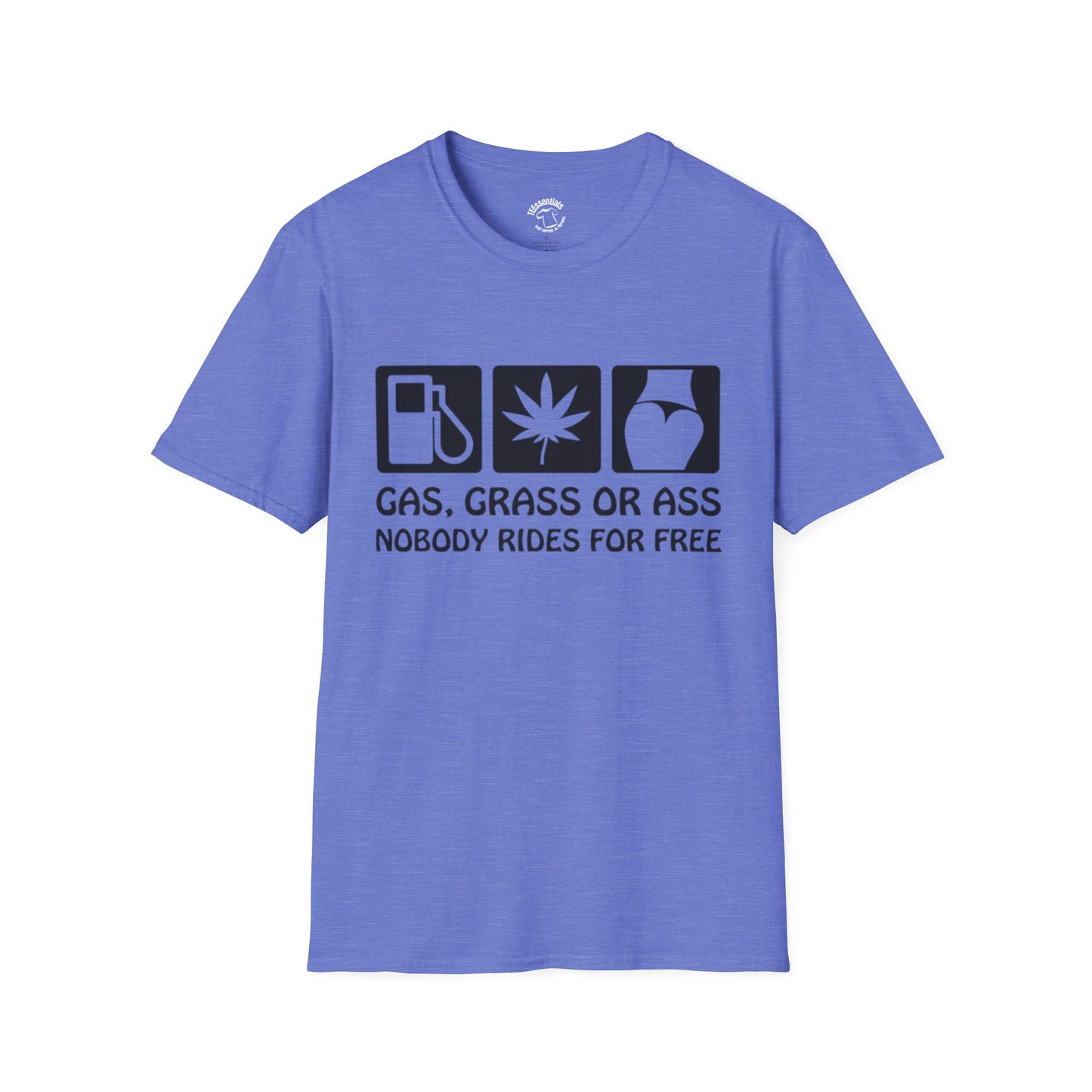 Gas, Grass or Ass T-Shirt — "Nobody Rides for Free" Funny Cannabis Gasoline Road Trip Tee