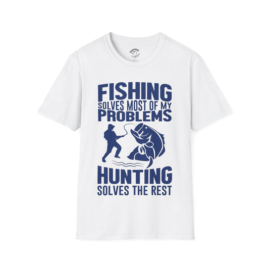 Fishing Solves Most of My Problems, Hunting Solves the Rest T-Shirt