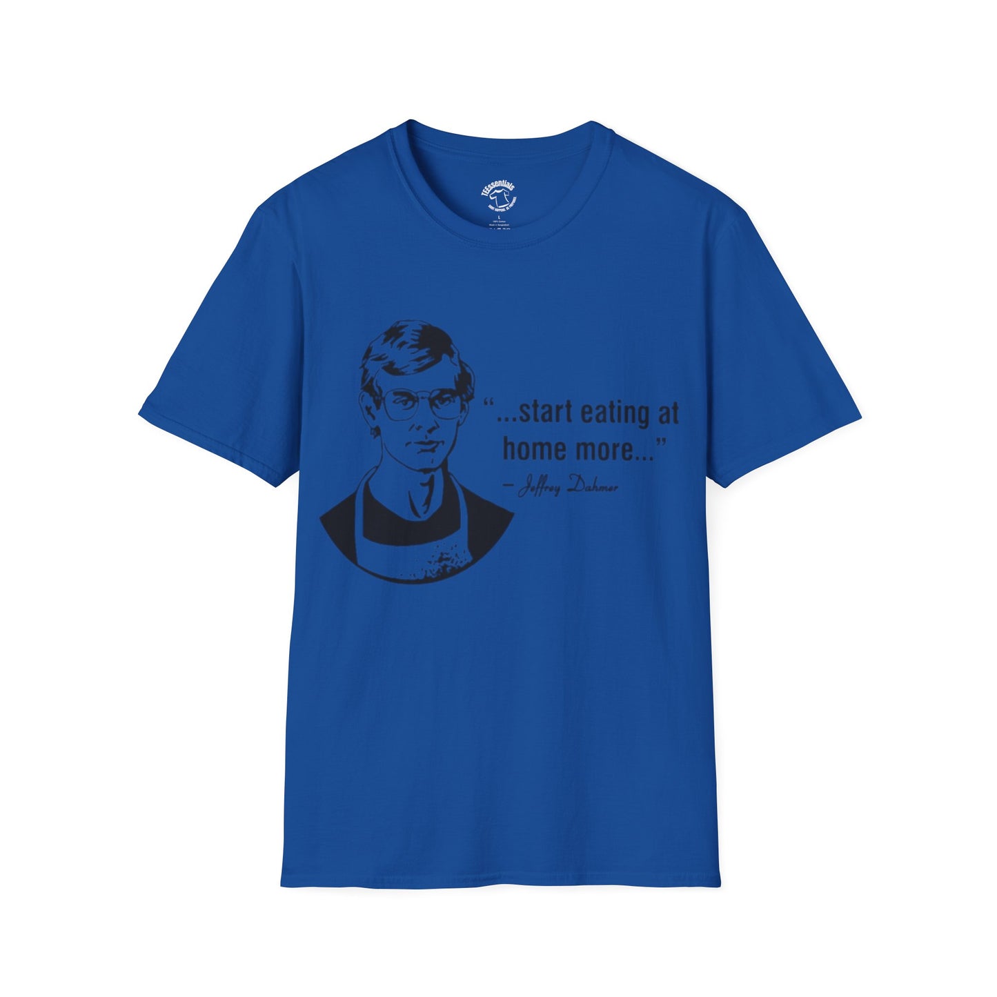 T‑Shirt — "...start eating at home more..." Jeffery Dhamer Quote Tee