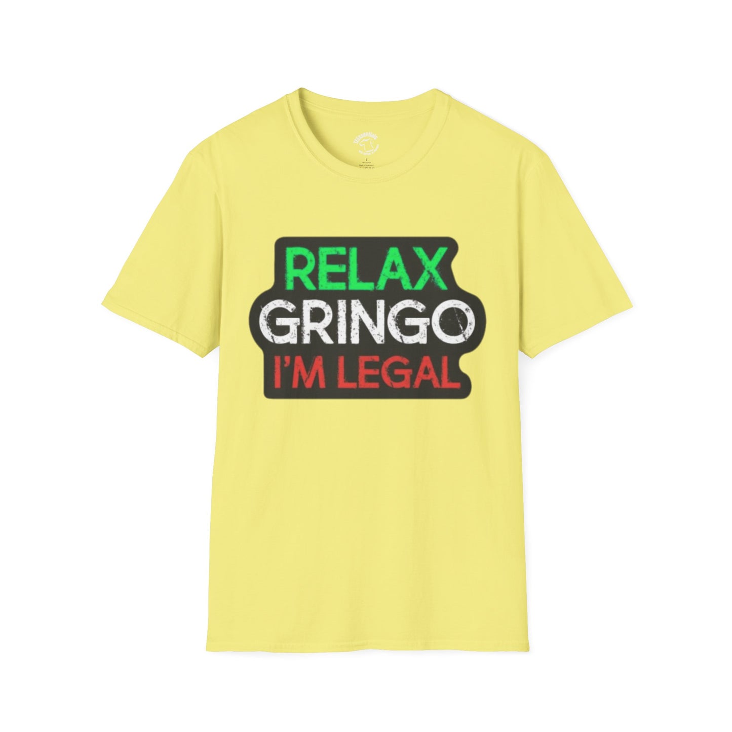 Relax Gringo I'm Legal T-Shirt — Funny Immigration Pride Tee
