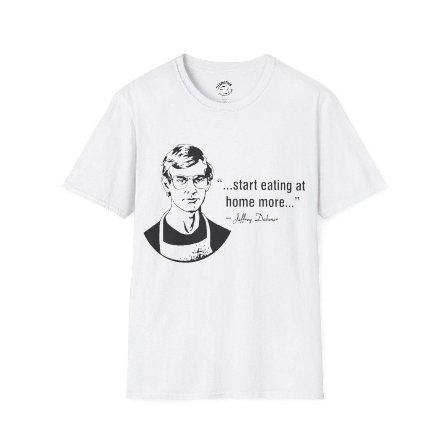 T‑Shirt — "...start eating at home more..." Jeffery Dhamer Quote Tee