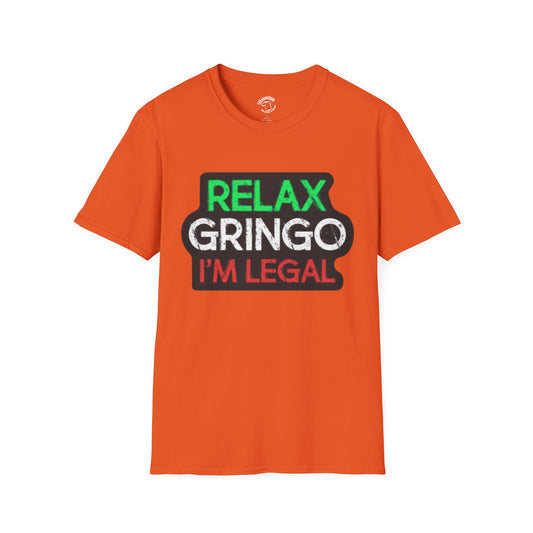 Relax Gringo I'm Legal T-Shirt — Funny Immigration Pride Tee