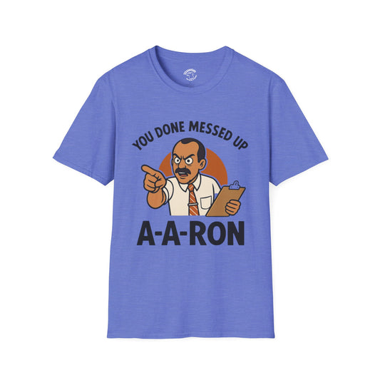 A-A-Ron "You Done Messed Up" T-Shirt